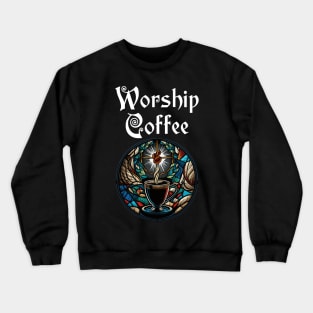 Funny Worship Coffee Gift Funny Coffee Crewneck Sweatshirt